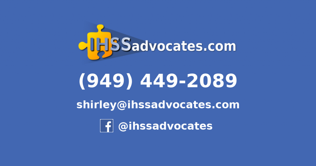 Phone: 949-449-2089. Email: shirley@ihssadvocates.com. Facebook @ihssadvocates Website: ihssadvocates.com