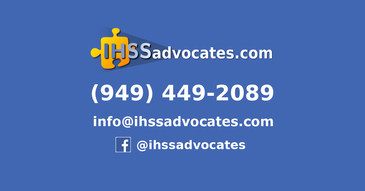 Large graphic with a blue background and white text. IHSSadvocates logo at the top. The white text says, "Phone: 949-449-2089. Email: info@ihssadvocates.com. Facebook @ihssadvocates Website: ihssadvocates.com"