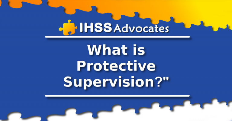 what-is-protective-supervision-ihss-advocates