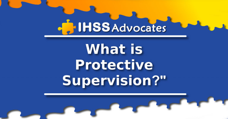 What Is Protective Supervision IHSS Advocates