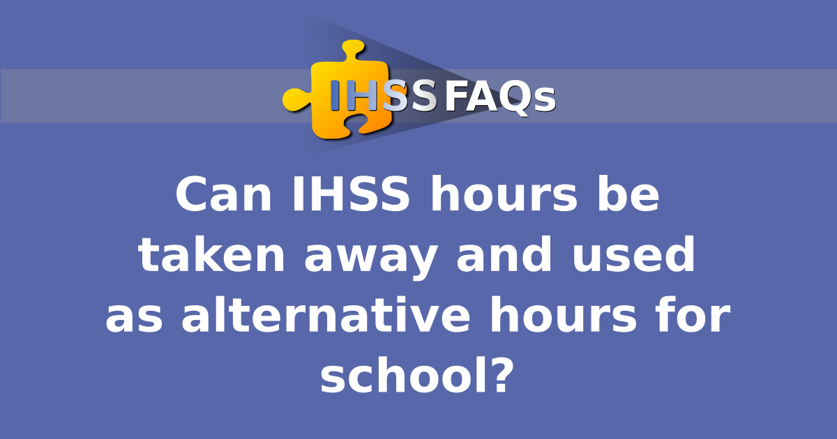 Can IHSS hours be taken away and used as alternative hours for school