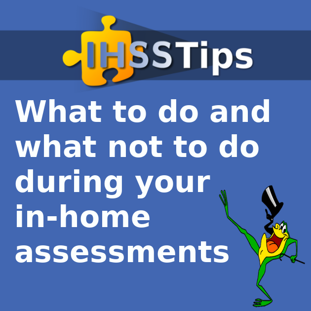 Graphic with dancing frog and advocate Larry Rosen of IHSS Advocates. Text on graphic says, "IHSS Tips - What to do and what not to do during your in-home assessments"