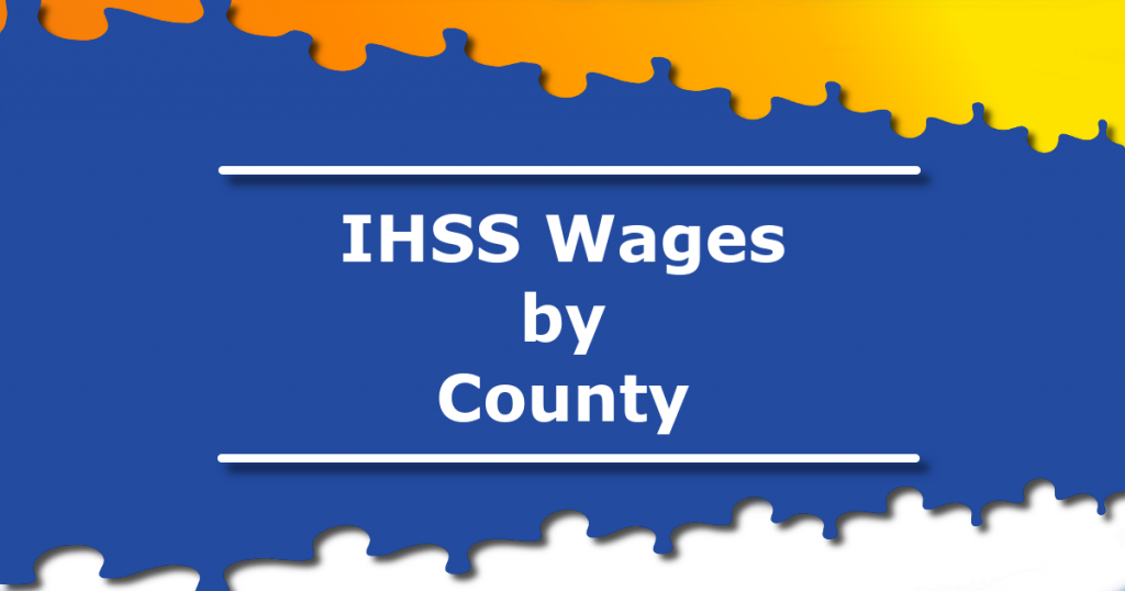 ihss-wages-by-county-ihss-advocates-resources