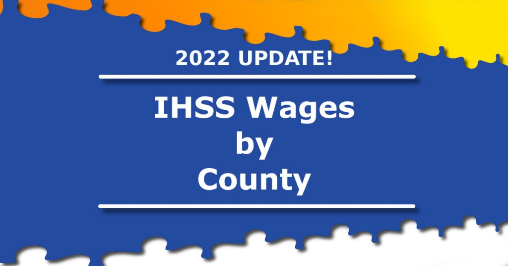 Blue and yellow graphic that has white text that says, "2022 update! IHSS Wages by County".