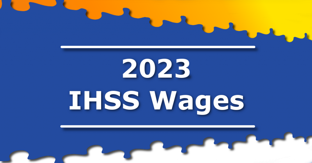 Blue and yellow graphic that has white text that says, "2023 IHSS Wages by County".