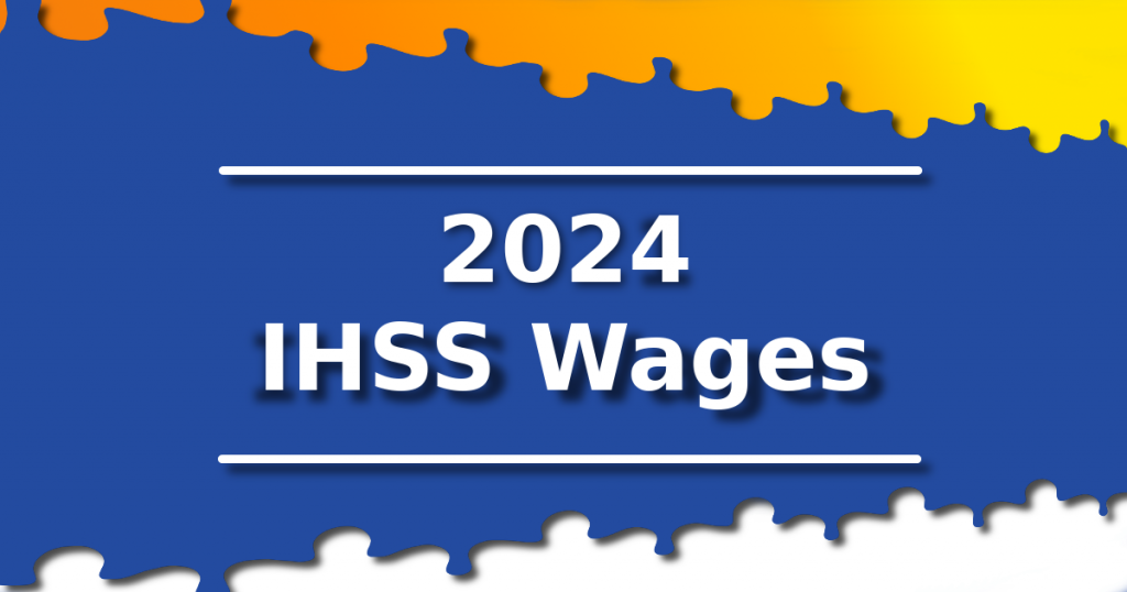 Blue and yellow graphic that has white text that says, "2024 IHSS Wages by County".