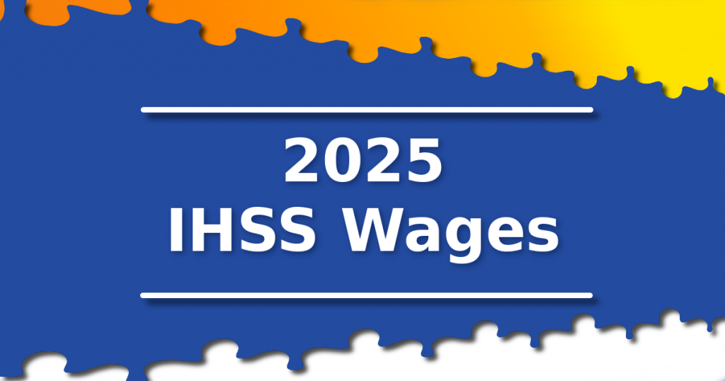 Blue and yellow graphic that has white text that says, "2025 IHSS Wages by County".