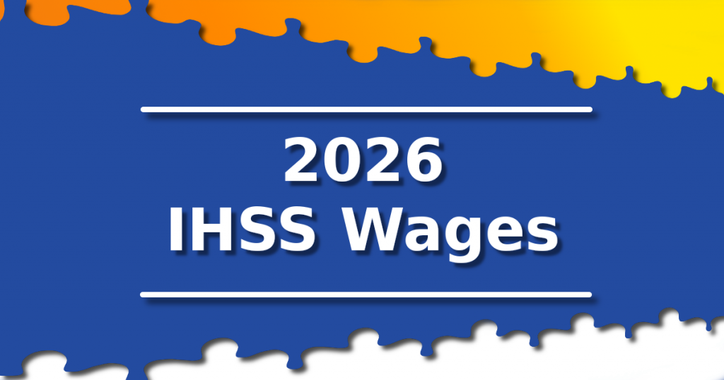 Blue and yellow graphic that has white text that says, "2026 IHSS Wages".