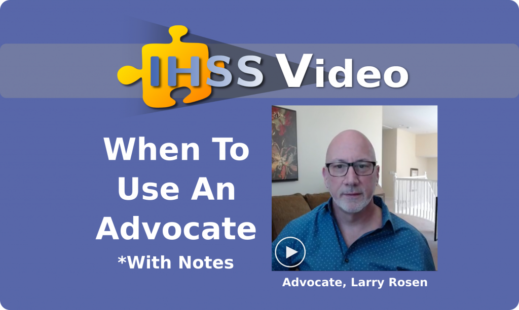 IHSS Video - When to Use an Advocate - with Notes - Advocate, Larry Rosen