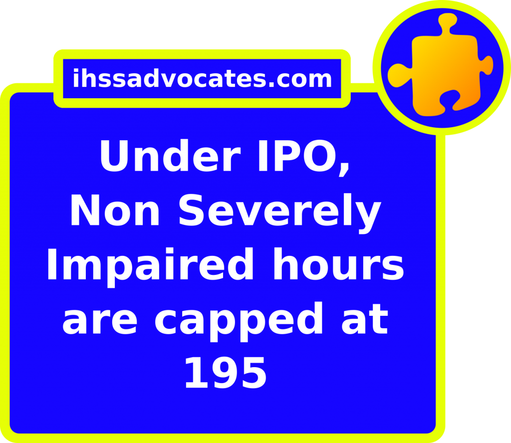 ihssadvocates.com: Under IPO, Non Severely Impaired hours are capped at 195