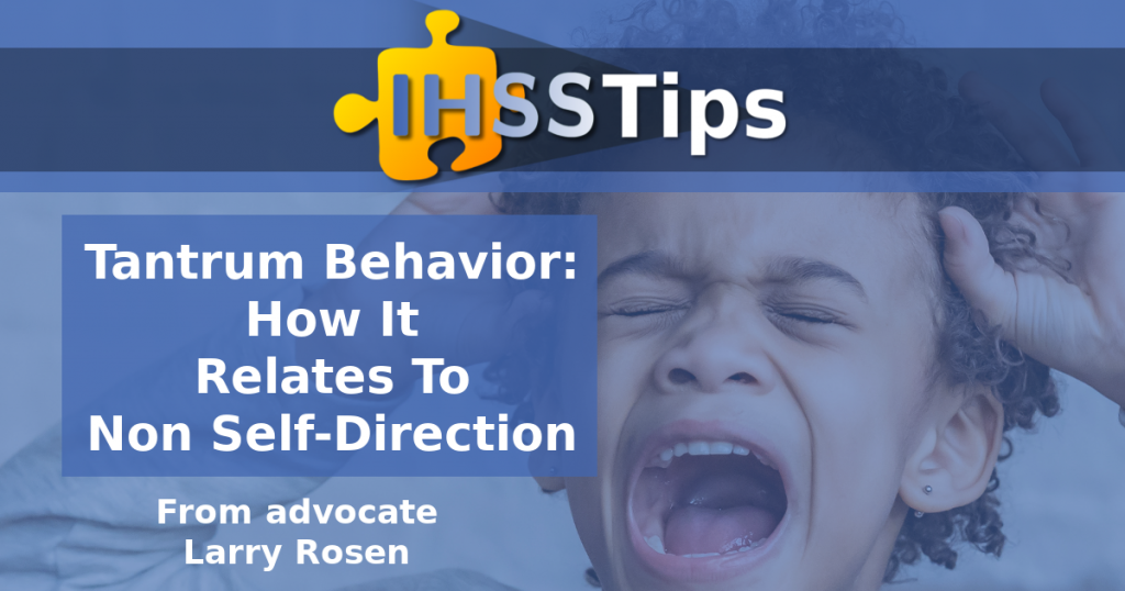 IHSS Tips | Tantrum Behavior and how it relates to non self-direction